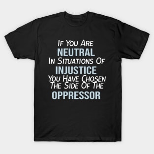 If You Are Neutral In Situations of Injustice, Black Lives Matter, Political, Black History T-Shirt